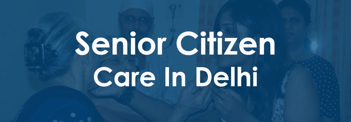 Senior Citizen Care In Delhi