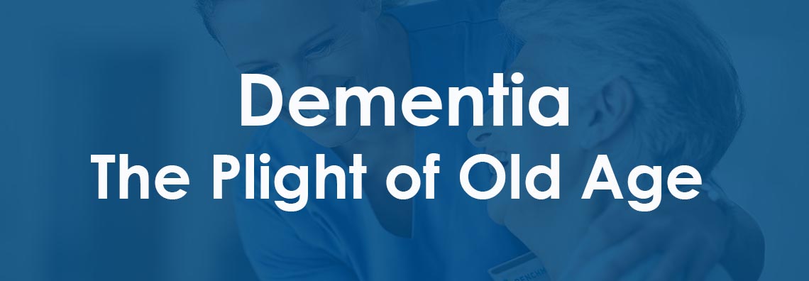 Dementia: The Plight of Old Age